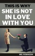 Ebook This is Why She is Not in Love with You di Mel Robinson edito da Jessie Addison