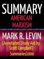 Ebook Summary: American Marxism: Mark R. Levin (Annotated Study Aid by Scott Campbell) di Scott Campbell edito da Scott Campbell