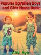 Ebook Popular Egyptian Boys and Girls Name Book di Ahsi Ayir edito da mds