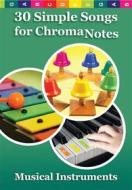 Ebook 30 Simple Songs for ChromaNotes Musical Instruments di Helen Winter edito da Helen Winter