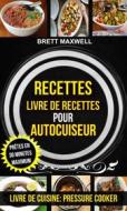 Ebook Recettes: Livre De Recettes Pour Autocuiseur : Prêtes En 30 Minutes Maximum (Livre De Cuisine: Pressure Cooker) di Brett Maxwell edito da Babelcube Inc.