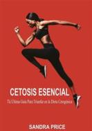 Ebook Cetosis Esencial: Tú Última Guía Para Triunfar En La Dieta Cetogénica di Sandra Price edito da Babelcube Inc.