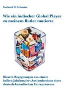 Ebook Wie ein indischer Global Player zu meinem Butler mutierte di Gerhard D. Schuster edito da Books on Demand