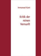 Ebook Kritik der reinen Vernunft di Immanuel Kant edito da Books on Demand