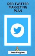 Ebook Der Twitter Marketing Plan di Herr Ratgeber edito da Books on Demand