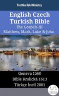 Ebook English Czech Turkish Bible - The Gospels III - Matthew, Mark, Luke & John di TruthBetold Ministry edito da TruthBeTold Ministry