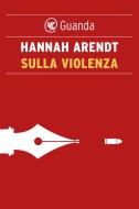 Ebook Sulla violenza di Hannah Arendt edito da Guanda