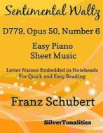 Ebook Sentimental Waltz D779 Opus 50 Number 6 Easy Piano Sheet Music di Silvertonalities edito da SilverTonalities