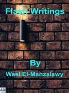 Ebook Flash Writings di Wael El-manzalawy edito da Tektime