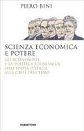 Ebook Scienza economica e potere di Piero Bini edito da Rubbettino Editore