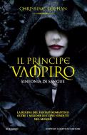 Ebook Il principe vampiro. Sinfonia di sangue di Christine Feehan edito da Newton Compton Editori