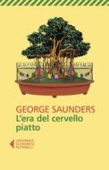 Ebook L'era del cervello piatto di George Saunders edito da Feltrinelli Editore