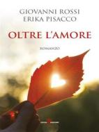 Ebook Oltre l&apos;amore di Erika Pisacco, Giovanni Rossi edito da Leone Editore