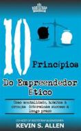 Ebook Os 10 Princípios Do Empreendedor Ético di Kevin S Allen edito da Babelcube Inc.