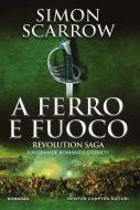 Ebook Revolution Saga. A ferro e fuoco di Simon Scarrow edito da Newton Compton Editori