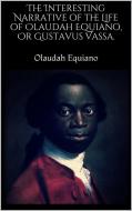 Ebook The Interesting Narrative of the Life of Olaudah Equiano, Or Gustavus Vassa. di Olaudah Equiano edito da PubMe