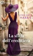 Ebook La sfida dell'ereditiera (eLit) di Lynn Raye Harris edito da HaperCollins Italia