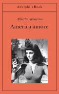 Ebook America amore di Alberto Arbasino edito da Adelphi