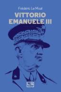 Ebook Vittorio Emanuele III di Le Moal Frédéric edito da LEG Edizioni