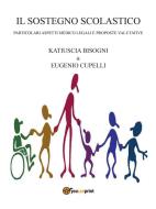 Ebook Il sostegno scolastico di Katiuscia Bisogni, Eugenio Cupelli edito da Youcanprint Self-Publishing