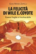 Ebook La felicità di Wile E. Coyote. di Gian Maria Zapelli edito da Franco Angeli Edizioni