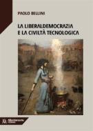 Ebook La liberaldemocrazia e la civiltà tecnologica di Paolo Bellini edito da Associazione AlboVersorio