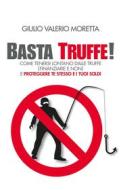 Ebook Basta Truffe! di Moretta Valerio Giulio edito da Bookness