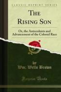 Ebook The Rising Son di Wm, Wells Brown edito da Forgotten Books