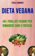 Ebook Dieta Vegana: 45+ Frullati Vegani Per Rimanere Sani E Freschi di Vesela Lundqvist edito da Vesela Lundqvist