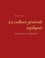 Ebook La culture générale expliquée di Michel Théron edito da Books on Demand