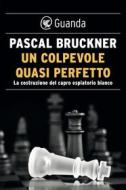Ebook Un colpevole quasi perfetto di Pascal Bruckner edito da Guanda