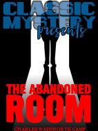 Ebook The Abandoned Room di Wadsworth Camp edito da Classic Mystery