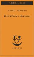 Ebook Dall’Ellade a Bisanzio di Alberto Arbasino edito da Adelphi