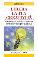 Ebook Libera la tua creatività. Come vincere blocchi e inibizioni e sviluppare il proprio potenziale di Vittorio Cei edito da Franco Angeli Edizioni