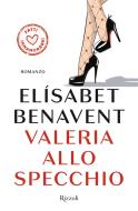 Ebook Valeria allo specchio di Benavent Elisabet edito da Rizzoli