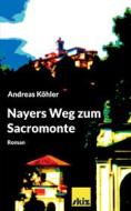 Ebook Nayers Weg zum Sacromonte di Andreas Köhler edito da Books on Demand