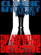 Ebook The Adventure of the Dying Detective di Arthur Conan Doyle edito da Classic Mystery
