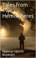 Ebook Tales from Two Hemispheres di Hjalmar Hjorth Boyesen edito da iOnlineShopping.com