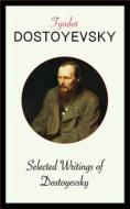 Ebook Selected Writings of Dostoyevsky di Fyodor Dostoyevsky edito da Blackmore Dennett