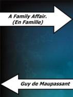 Ebook A Family Affair. (En Famille) di Guy de Maupassant edito da Enrico Conti