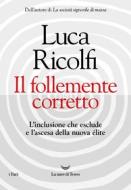 Ebook Il follemente corretto di Luca Ricolfi edito da La nave di Teseo