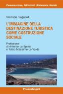Ebook L' immagine della destinazione turistica come costruzione sociale di Vanessa Dioguardi edito da Franco Angeli Edizioni