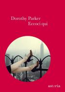 Ebook Eccoci qui di Dorothy Parker edito da astoria
