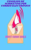 Ebook Consejos de marketing por correo electrónico di Avneet Kumar Singla edito da Avneet Kumar Singla