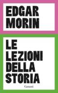 Ebook Le lezioni della storia di Edgar Morin edito da Garzanti