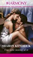 Ebook Una notte insieme al re di Sharon Kendrick edito da HarperCollins Italia