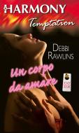 Ebook Un corpo da amare di Debbi Rawlins edito da HarperCollins Italia