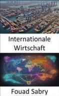 Ebook Internationale Wirtschaft di Fouad Sabry edito da Eine Milliarde Sachkundig [German]