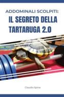 Ebook Addominali Scolpiti: Il Segreto della Tartaruga 2.0 di Claudio Spina edito da Claudio Spina