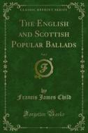 Ebook The English and Scottish Popular Ballads di Francis James Child edito da Forgotten Books